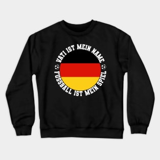 VATI IST MEIN NAME FUSSBALL IST MEIN SPIEL FUSSBALL VATER Crewneck Sweatshirt